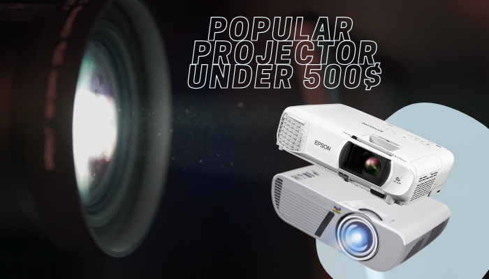 What Are The Best Projector Under 500